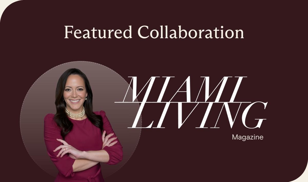 Featured Collaboration with Miami Living Magazine