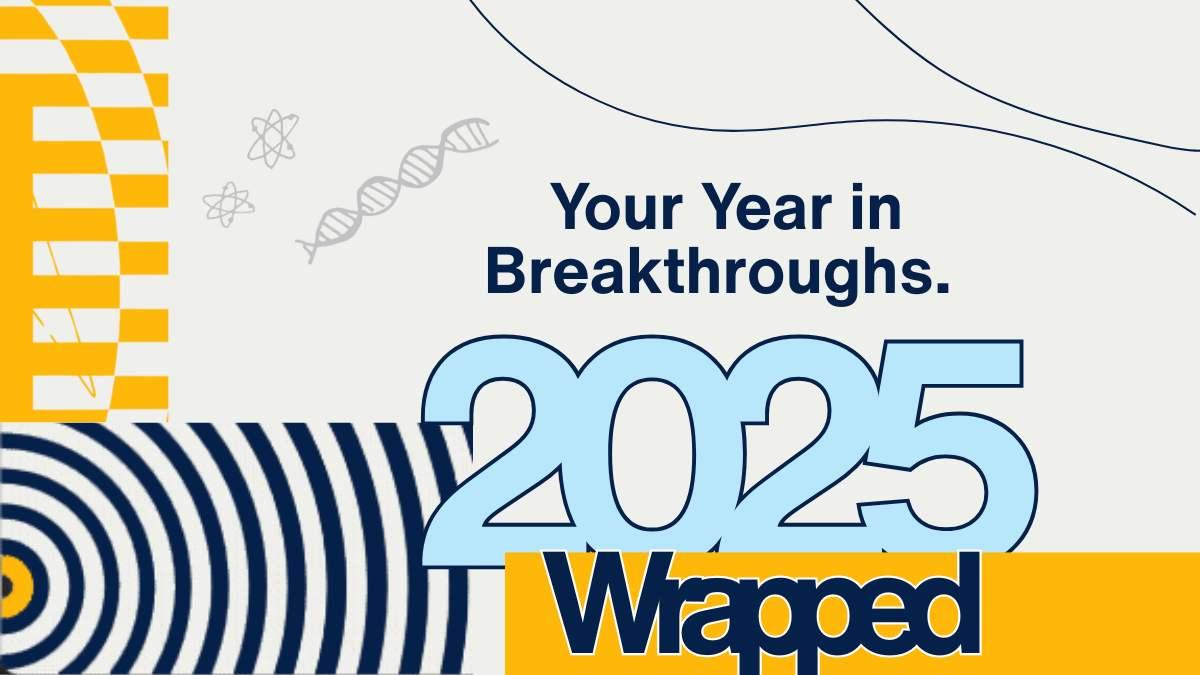 Your Year in Breakthroughs: 2025 Wrapped
