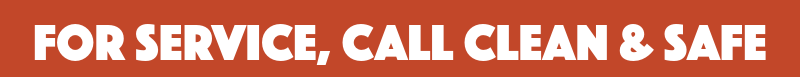 red background with the words "for service, call clean & safe" in white