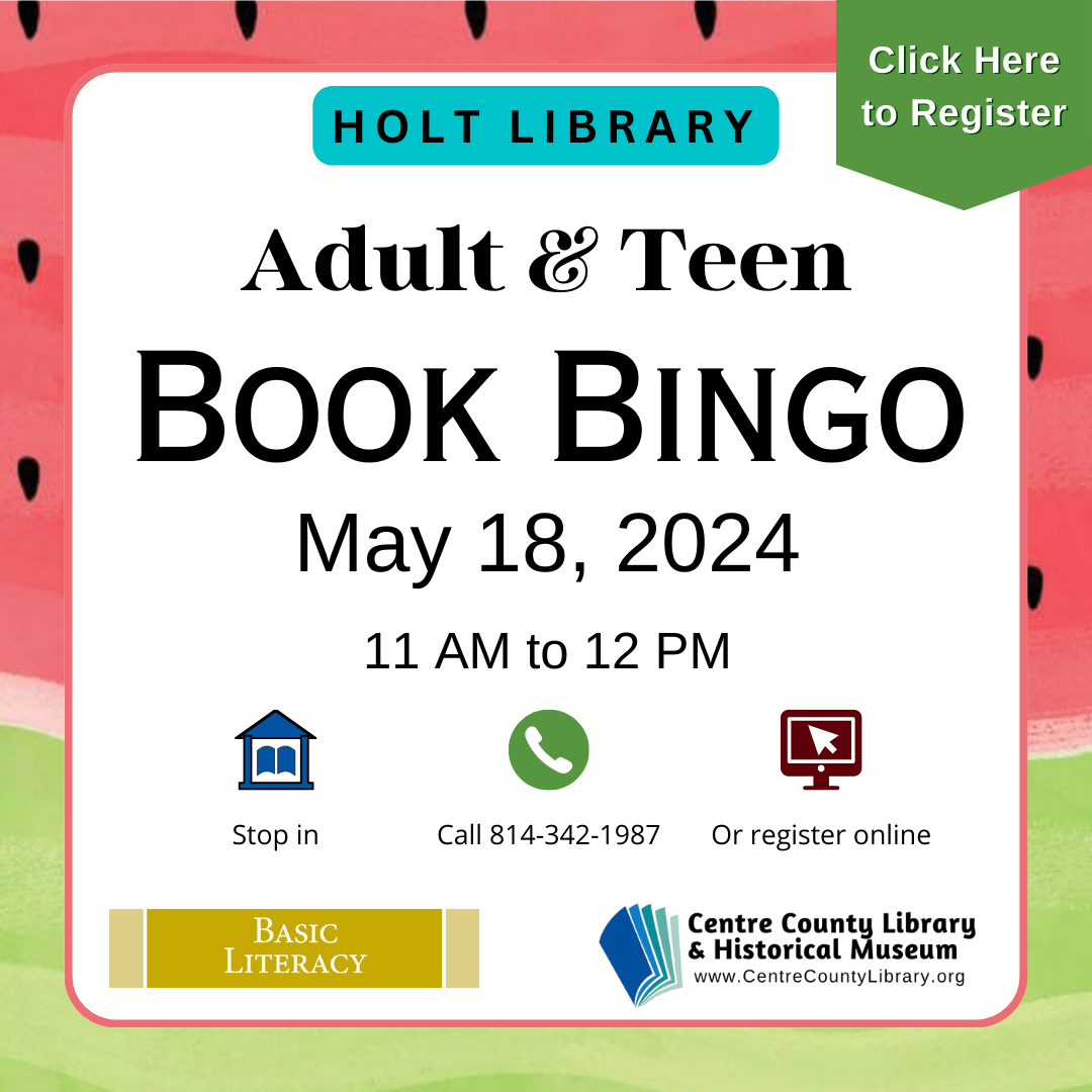 Holt Library. Click here to register. Adult & Teen Book BINGO. May 18, 2024. 11 AM to 12 PM. Stop in, call 814-342-1987, or register online. Watermelon background.