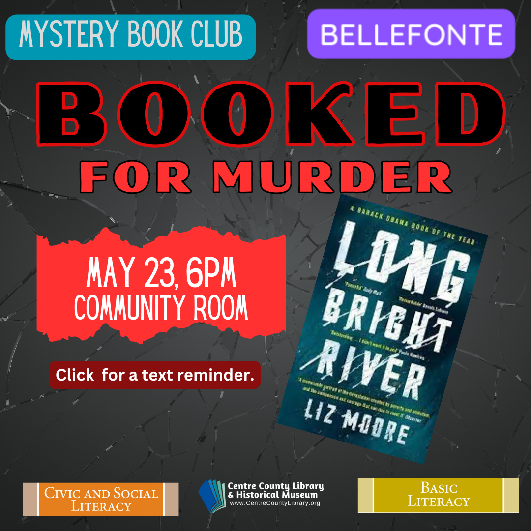 Mystery Book Club. Bellefonte. Booked for Murder. May 23, 6 PM, Community Room. Click for a text reminder. Picture of the book, "Long Bright River" by Liz Moore. Background of a black cracked surface.