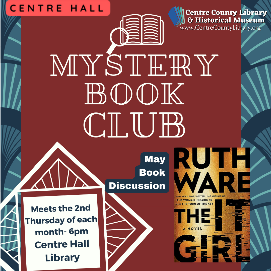 Centre Hall. Picture of a magnifying glass over a book. Mystery Book Club. Meets the 2nd Thursday of each month at 6 PM. Centre Hall Library. May Book Discussion. Picture of the cover of the book, "The It Girl," by Ruth Ware. Art deco background.