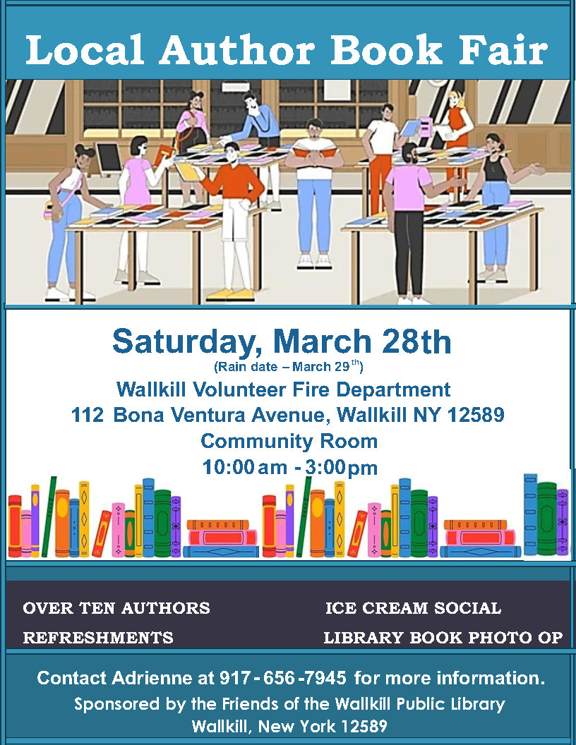 Local Author Book Fair. Saturday, March 28th (Rain Date March 29th) Wallkill Volunteer Fire Department 112 Bona Ventura Avenue, Wallkill NY 12589 Community Room 10am - 3pm. Contact Adrienne at 917-656-7945 for more info. Sponsored by the Friends of WPL