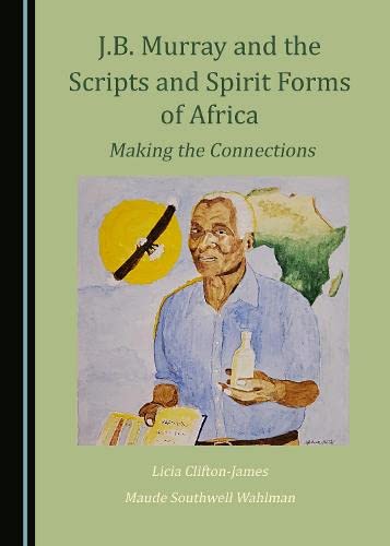 Cover of J.B. Murray and the Scripts and Spirit Forms of Africa Making the Connections with watercolor illustration by Licia CliftonJames PhD