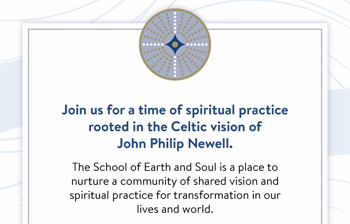 Join us for a time of spiritual practice rooted in the Celtic vision of John Philip Newell.  The School of Earth and Soul is a place to nurture a community of shared vision and spiritual practice for transformation in our lives and world.