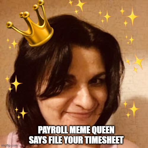 Joanne's photo is doctored to look like a meme with the words PAYROLL MEME QUEEN SAYS FILE YOUR TIMESHEET