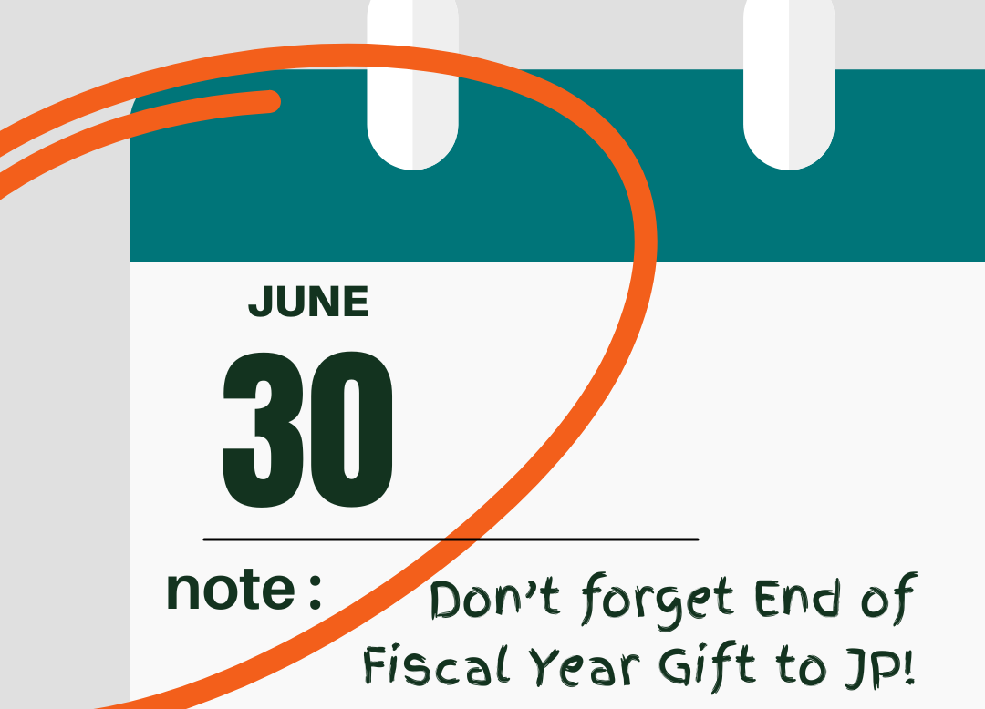 The date June 30 on a calendar with the words: Don't forget end of year fiscal gift to JP. 