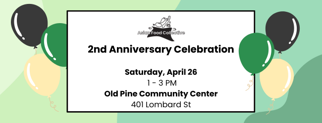 2nd Anniversary Celebration  Saturday, April 26  1 - 3 PM Old Pine Community Center 401 Lombard St