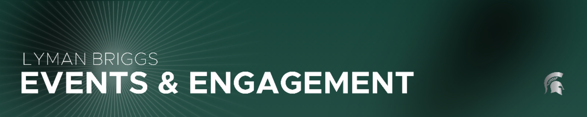 Lyman Briggs Events and Engagement