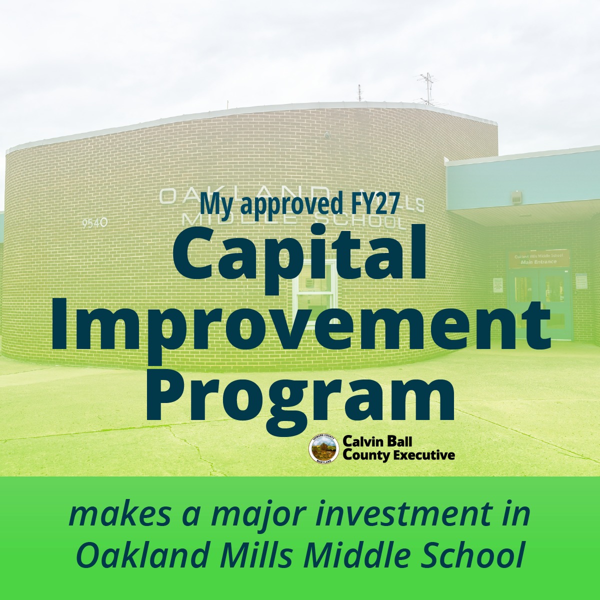 Graphic with a photo of the outside of Oakland Mills Middle School and text overlay that reads My approved FY27 Capital Improvement Program makes a major investment in Oakland Mills Middle School.