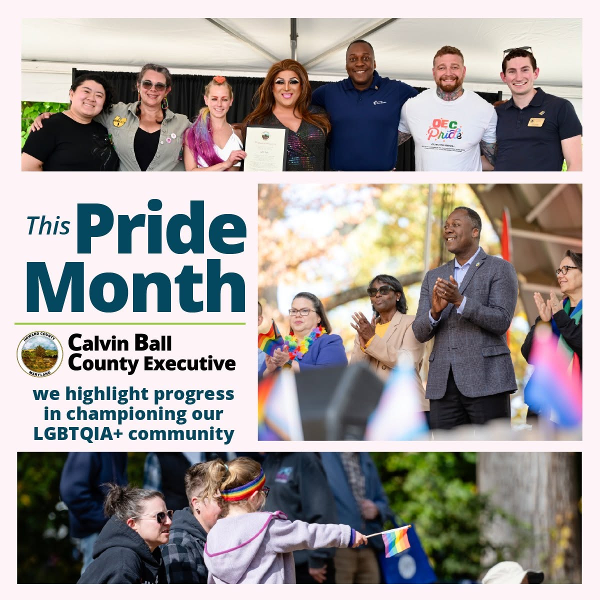 Graphic with three photos of County Executive Calvin Ball interacting with members of Howard County's LGBTQIA+ community and text overlay that reads This Pride Month we highlight progress in championing our LGBTQIA+ community.