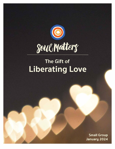 Soul Matter The Gift of Liberating Love January 2024