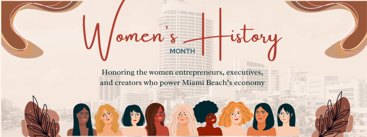 Women’s History Month banner. The graphic features illustrated women of diverse backgrounds along the bottom and reads, “Honoring the women entrepreneurs, executives, and creators who power Miami Beach’s economy."