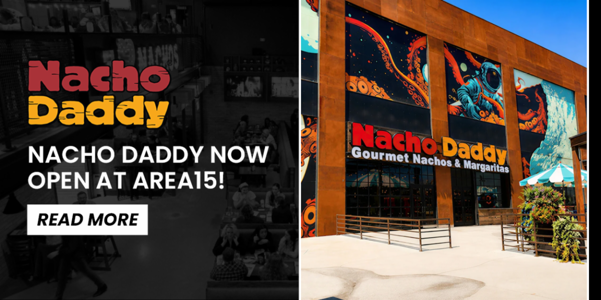 Nacho Daddy NOW OPEN at AREA15