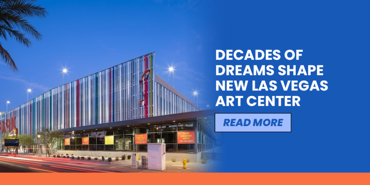 Decades of Dreams Shape New Las Vegas Art Center