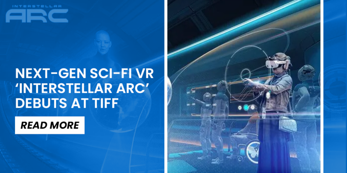 Next-Gen Sci-Fi VR 'Interstellar Arc' debuts at TIFF