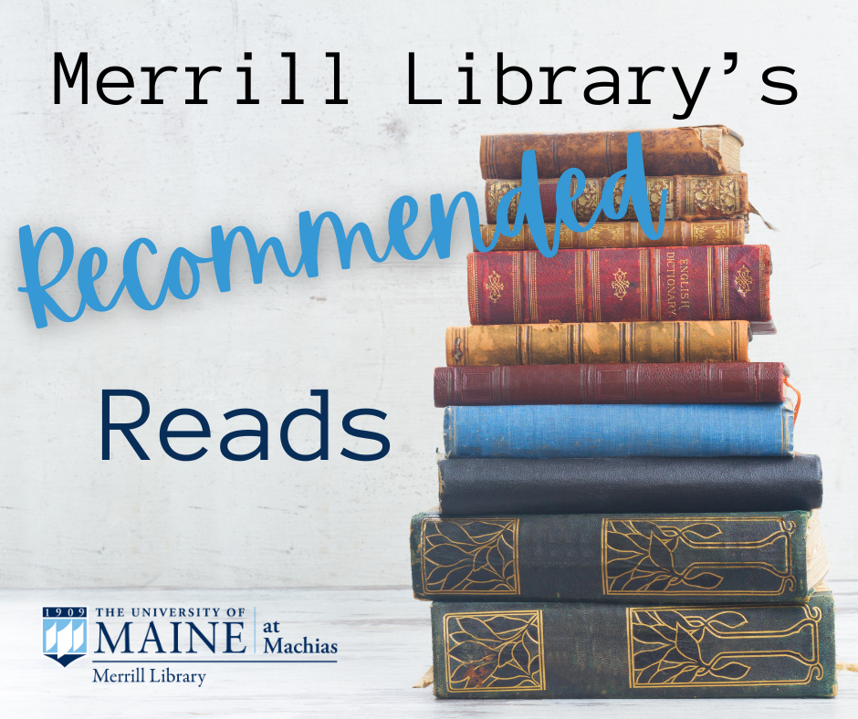 Stack of vintage books with text “Merrill Library’s Recommended Reads” and University of Maine at Machias Merrill Library logo in bottom corner.