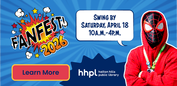 olourful graphic promoting FanFest 2026 with a comic-style burst design. Text reads “FanFest 2026” and “Swing by Saturday, April 18, 10 a.m.–4 p.m.” alongside a “Learn More” button and Halton Hills Public Library logo. A person in a red hoodie wearing a Spider-Man mask appears on the right.