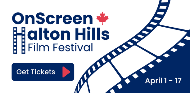 Graphic for the OnScreen Halton Hills Film Festival featuring a stylized film strip design. Text reads “OnScreen Halton Hills Film Festival” with a red maple leaf icon, a “Get Tickets” button, and the dates April 1–17.