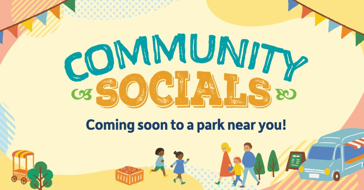 A bright illustrated banner reads “Community Socials” with the text “Coming soon to a park near you!” below, surrounded by playful graphics of children, adults, trees, picnic items, bunting flags, and a food truck in warm, cheerful colors.