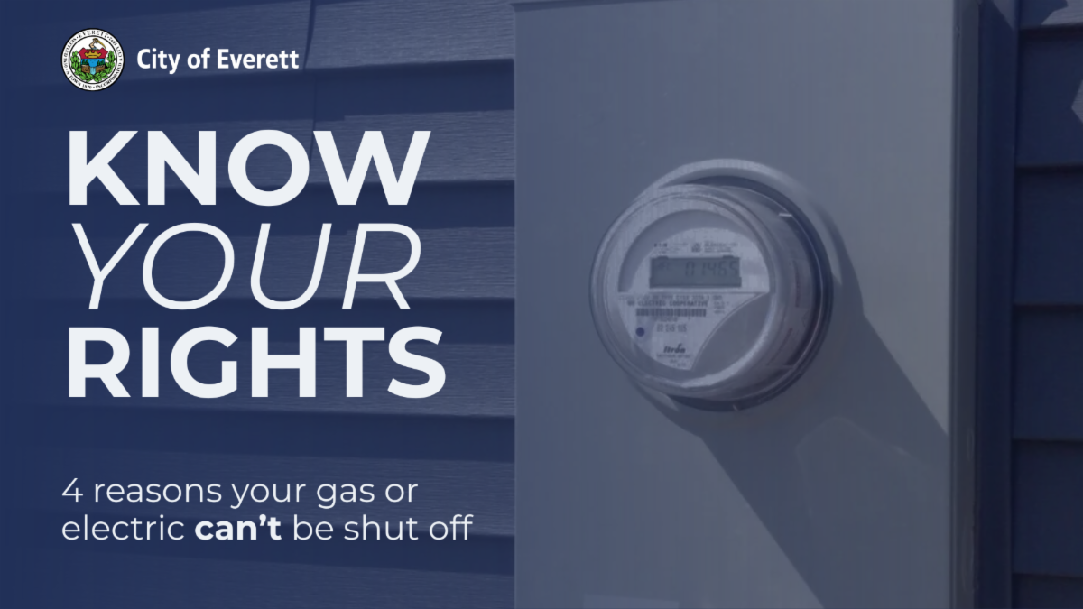 Graphic with the City of Everett logo and the words “Know Your Rights” and “4 reasons your gas or electric can’t be shut off,” displayed next to a photo of an electric meter mounted on the side of a building.