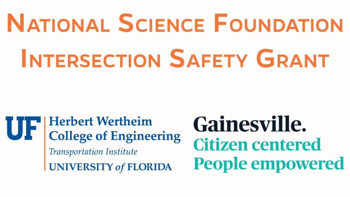 Image reads: National Science Foundation Intersection Safety Grant and has logos for the UF Herbert Wertheim College of Engineering Transportation Institute and the City of Gainesville
