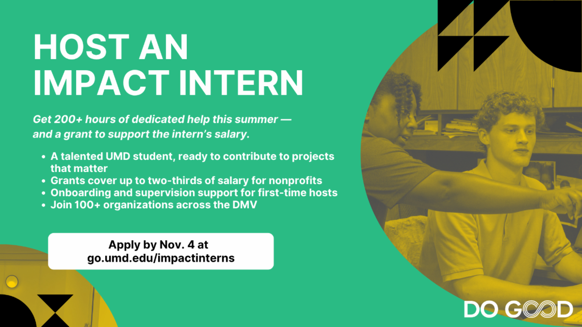Host an Impact Intern flyer. Host a talented UMD student, ready to contribute to projects that matter,