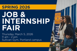 Spring 2026 Job & Internship Fair Thursday, March 5, 2026 11 am - 2 pm  Sullivan Gym, Portland campus