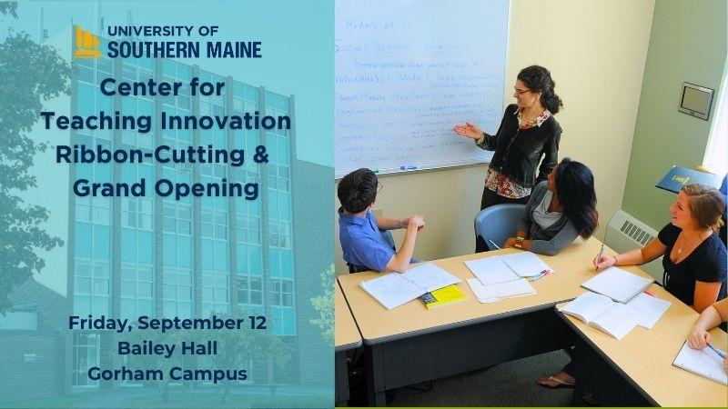 [USM Logo] Center for Teaching Innovation Ribbon Cutting  & Grand Opening Friday September 12 Bailey Hall Gorham Campus [Images of a classroom and Bailey Hall exterior]