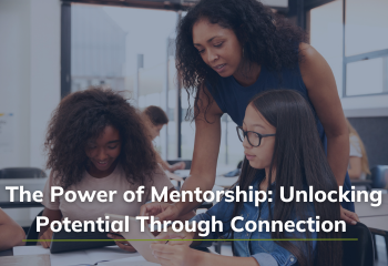 The power of mentorship. unlocking potential through connection