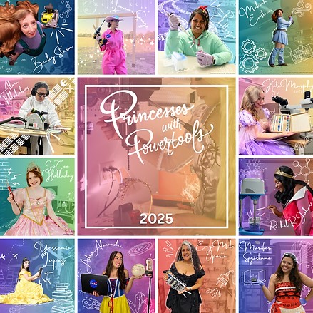 Princesses with Powertools 2025 Calendar Cover. Photos of women in princess costumes doing science and engineering