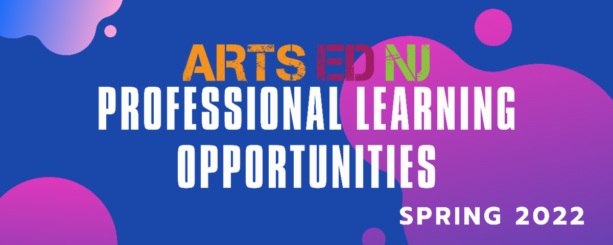 Arts Ed NJ: Professional Learning Opportunities 2022