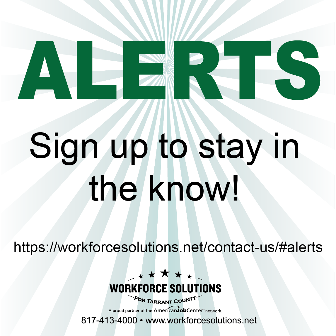 Promotional Graphic which gives the address on our website to sign up for alerts:  https://workforcesolutions.net/contact-us/#alerts. The graphic is green, white and black