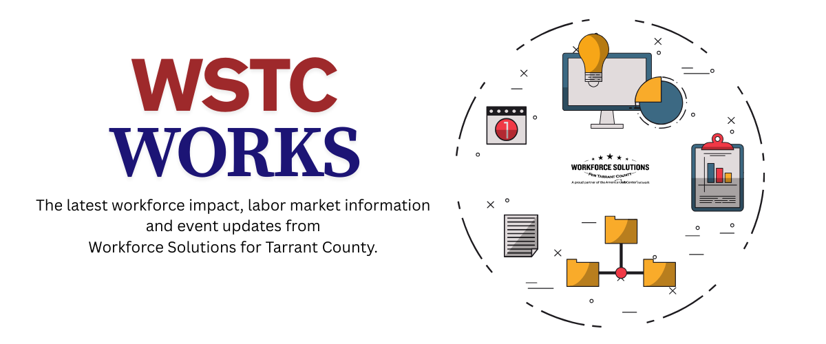 Graphic for WSTC WORKS E-Newsletter which provides the latest workforce impact, labor market information and event updates from Workforce Solutions for Tarrant County. Features a graphic with different data images on a computer, clipboard, etc. 