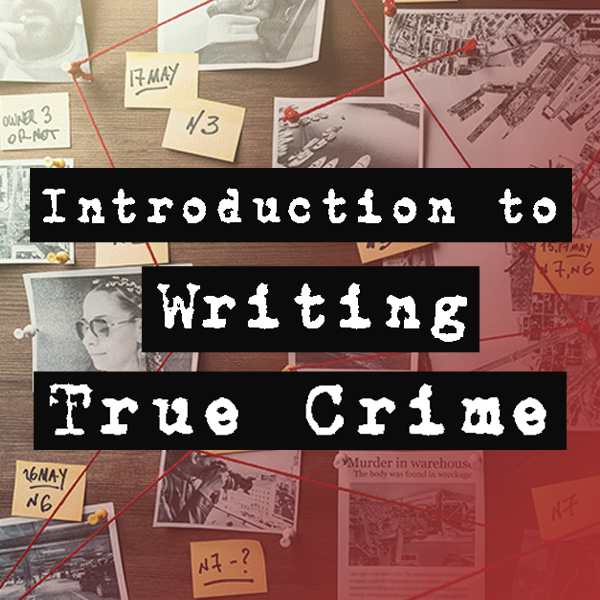 Introduction to Writing True Crime