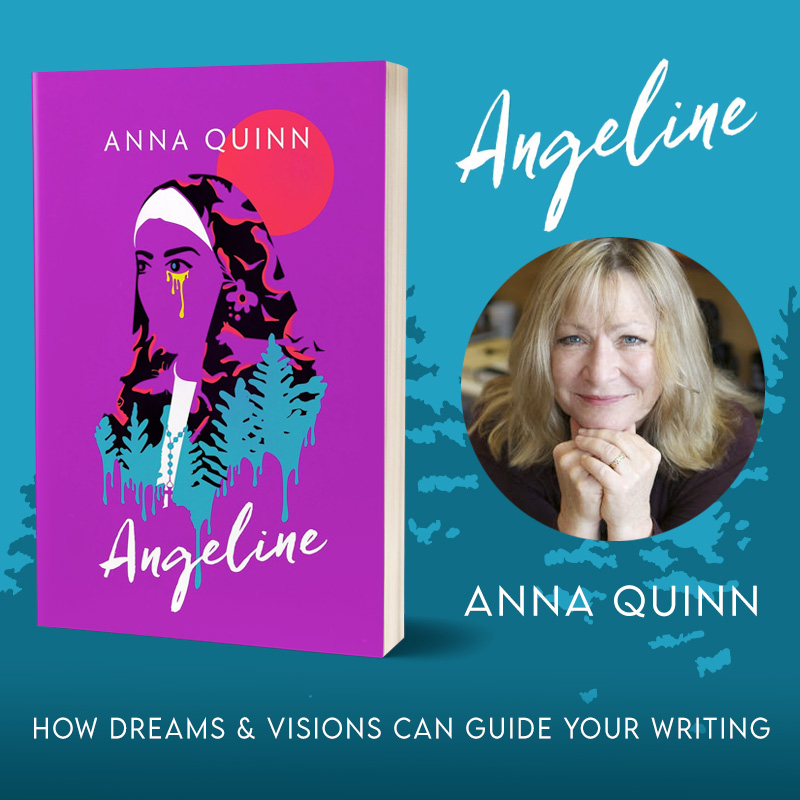 How Dreams & Visions Can Guide Your Writing: An Interview With Anna Quinn, Author of Angeline