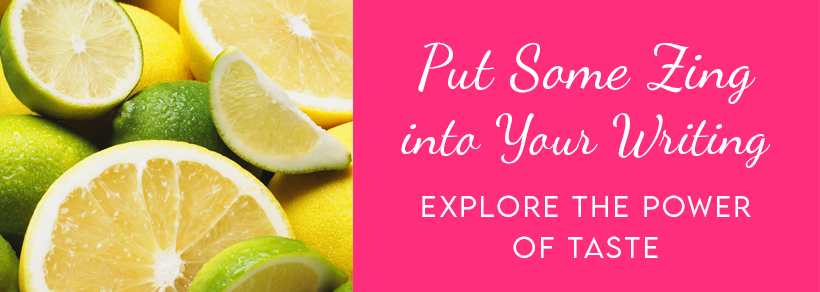 Put Some Zing into Your Writing: Explore the Power of Taste