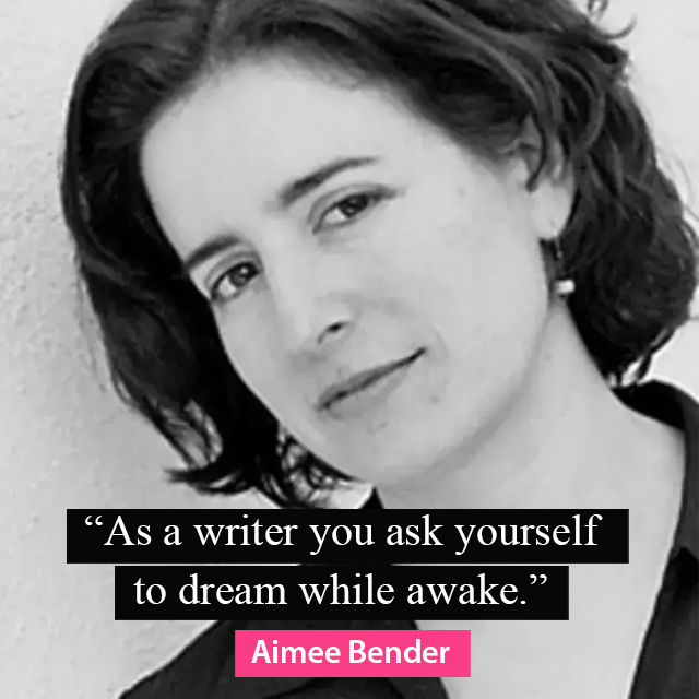 As a writer you ask yourself to dream while awake. â Aimee Bender