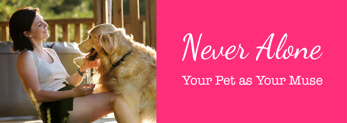Never Alone - Your Pet as Your Muse
