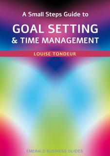 A Small Steps Guide to Goal Setting and Time Management