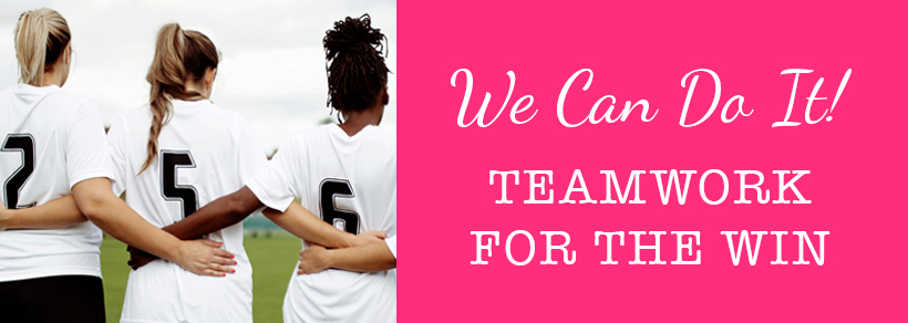 We Can Do It! Teamwork for the Win