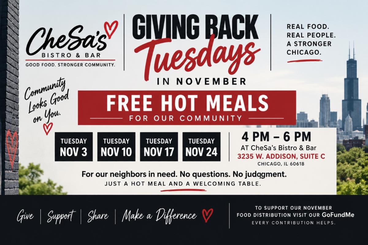 CheSaâ€™s Bistro & Bar offers free hot meals to neighbors in need every Tuesday in November, 4â€“6 PM, at 3235 W. Addison St., Chicago. No questions or judgment.