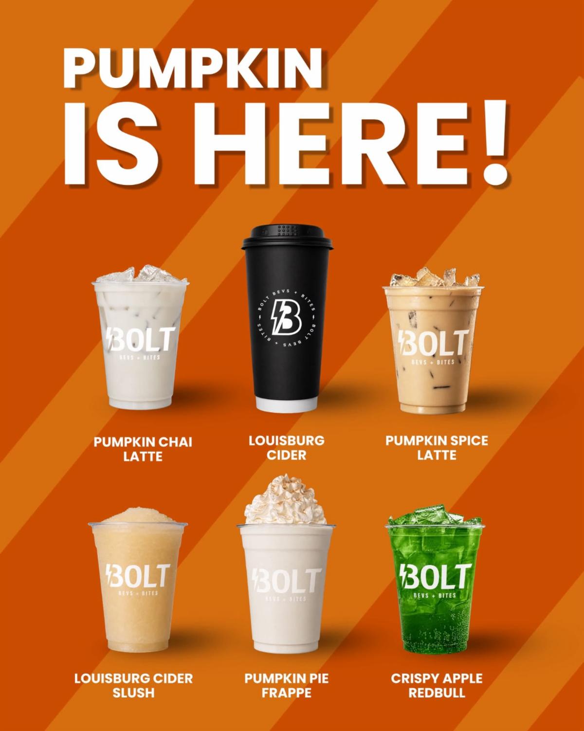Bolt Bevs + Bites – Pumpkin Is Here! Seasonal drinks including Pumpkin Chai Latte, Louisburg Cider, Pumpkin Spice Latte, Louisburg Cider Slush, Pumpkin Pie Frappe, and Crispy Apple Redbull.