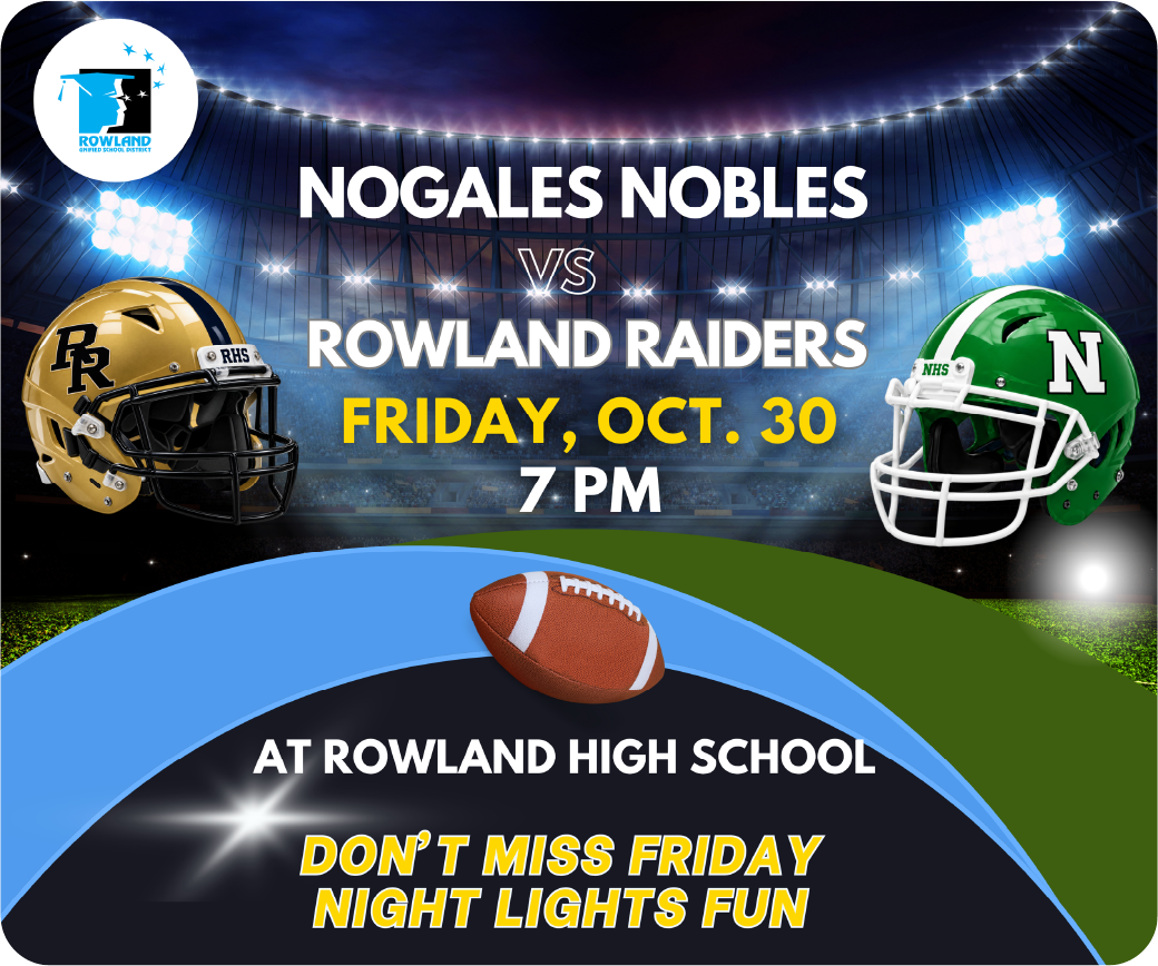 A football game promotional graphic for the Nogales Nobles versus Rowland Raiders on Friday, October 30, at 7 p.m. at Rowland High School. The design features a gold football helmet with black lettering on the left, a green helmet with a white “N” on the right, and a football centered over curved blue and green field graphics. A brightly lit stadium fills the background. The Rowland Unified School District logo appears in the upper-left corner. Yellow and white text at the bottom reads, “Don’t Miss Friday Night Lights Fun.”