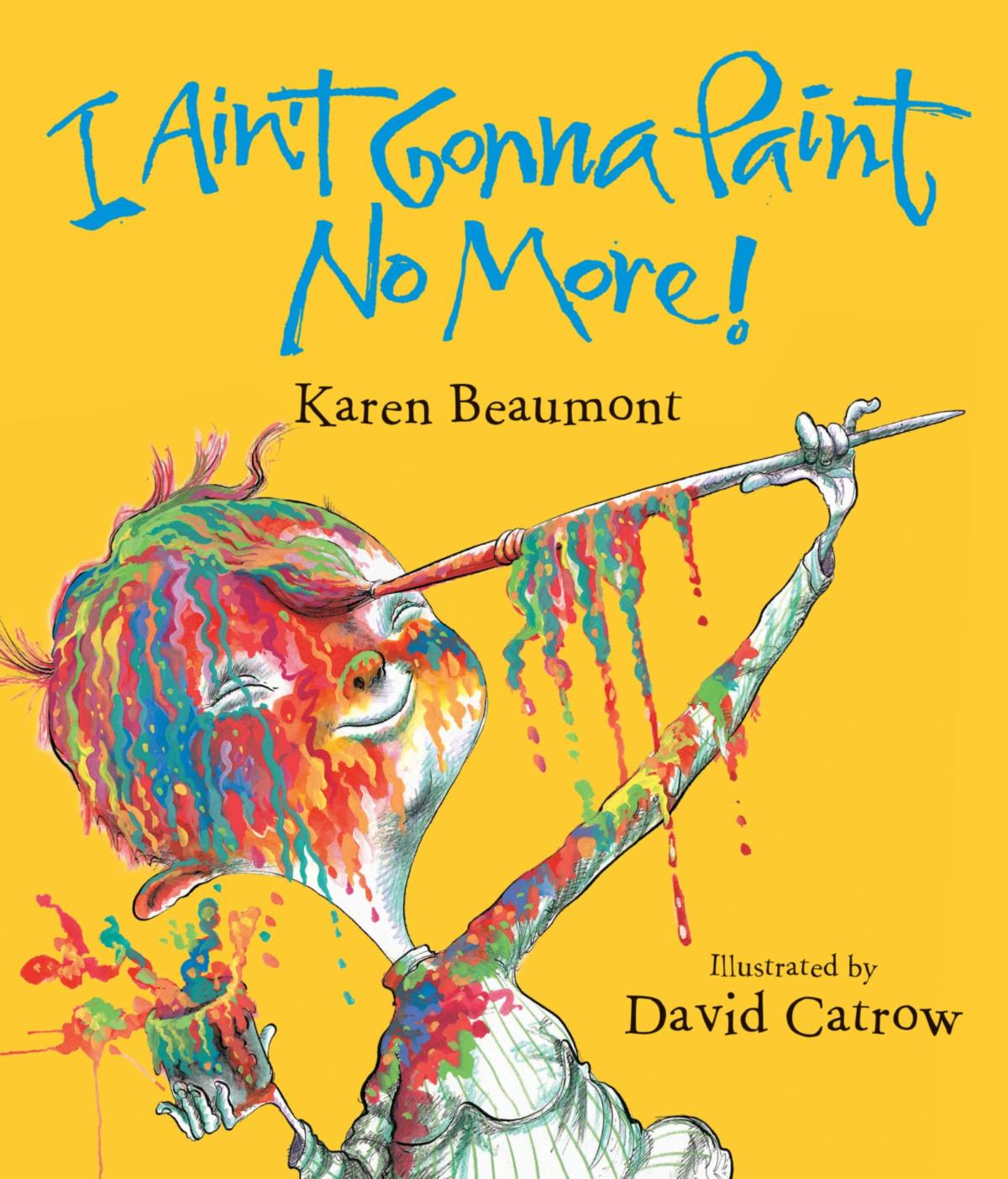 cover of I ain't gonna paint no more featuring a small child using a brush to paint their own face and dripping with various colors of paint