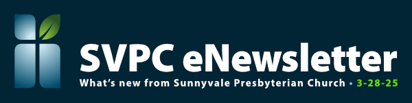 Dark background with SVPC logo and white text that says SVPC eNewsletter Whats new from Sunnyvale Presbyterian Church 3-28-25