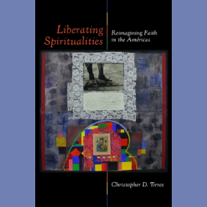 Book cover of Liberating Spiritualities Reimagining Faith in t he Americas by Christopher Tirres