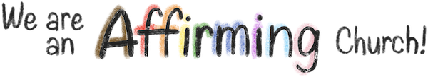 the words We are an Affirming Church! in crayon style handwriting and rainbow colors under the letters in Affirming