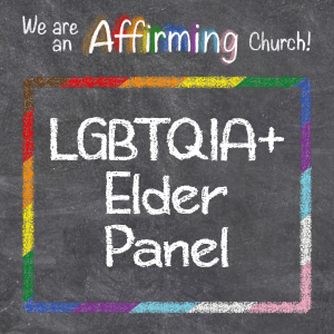 Chalkboard with rainbow border says We are an Affirming Church! LGBTQIA+ Elder Panel