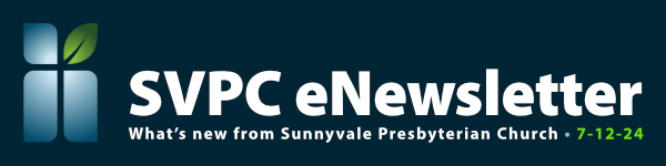 Dark background with SVPC logo and white text that says SVPC eNewsletter Whats new from Sunnyvale Presbyterian Church 7-12-24